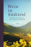 Wein in Südtirol - Geschichte und Gegenwart eines besonderen Weinlandes